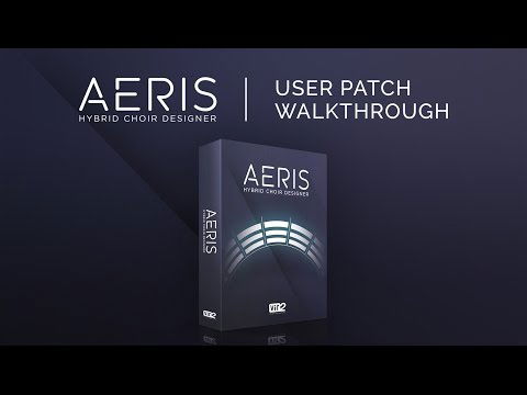 User Patch Walkthrough | Aeris: Hybrid Choir Designer